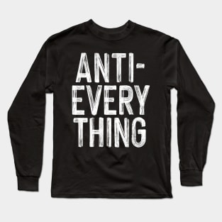 Anti-Everything Long Sleeve T-Shirt